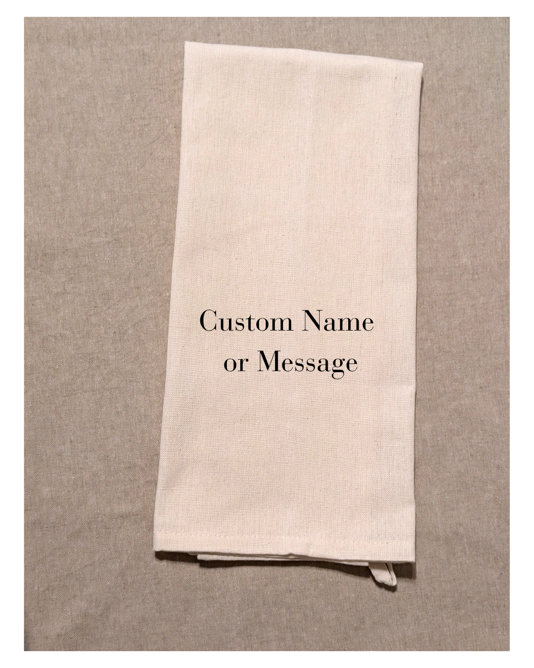 Natural color kitchen or Tea towel with Custom Name or Message on top.